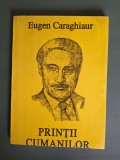 Printii Cumanilor - Eugen Caraghiaur, 1994 , cu autograf pentru Vadim Tudor / R1S