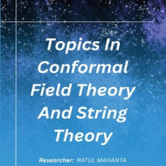 Topics In Conformal Field Theory And String Theory