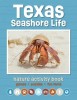 Texas Seashore Life Nature Activity Book: Games &amp; Activities for Young Nature Enthusiasts