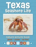 Texas Seashore Life Nature Activity Book: Games &amp; Activities for Young Nature Enthusiasts