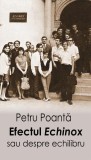 Efectul &bdquo;Echinox&rdquo; sau despre echilibru - Paperback brosat - Petru Poantă - Școala Ardeleană