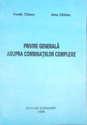 PRIVIRE GENERALA ASUPRA COMBINATIILOR COMPLEXE-VASILE TATARU, IRINA CHIRIAC-266402 foto