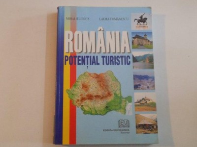 ROMANIA , POTENTIAL TURISTIC de MIHAI IELENICZ , LAURA COMANESCU 2006 foto