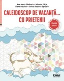 Caleidoscop de vacanta&hellip; cu prietenii. Caiet de vacanta clasa a III-a/Ana-Maria Canavoiu, Mihaela Carja, Elena Niculae, Corina Daciana Opritoiu