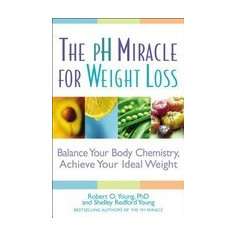 The PH Miracle for Weight Loss: Balance Your Body Chemistry, Achieve Your Ideal Weight