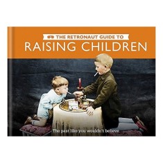 The Retronaut Guide to Raising Children