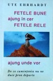 Ute Ehrhardt - Fetele bune ajung in cer, fetele rele ajung unde vor