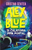 Alex Blue şi călătoria prin portal - Paperback brosat - Cristina Centea - Polirom