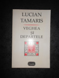 LUCIAN TAMARIS - VEGHEA SI DEPARTELE