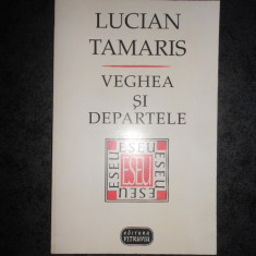 LUCIAN TAMARIS - VEGHEA SI DEPARTELE