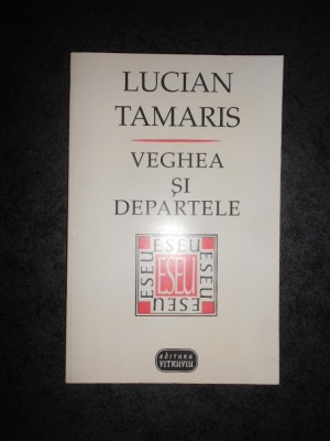 LUCIAN TAMARIS - VEGHEA SI DEPARTELE foto