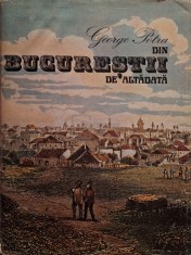 George Potra - Din Bucurestii de altadata (Editia: 1981) foto