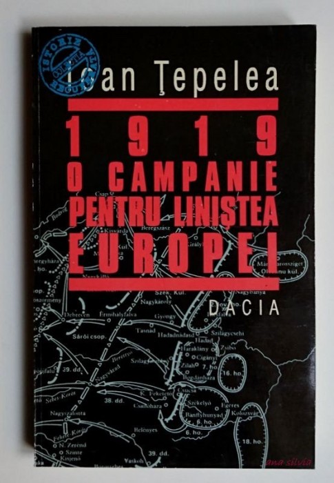 1919 - O campanie pentru linistea Europei - Ioan Tepelea, * CU AUTOGRAF AUTOR! *