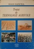 Tratat Tehnologii Agricole - Ioan Oancea, Ceres 1998, 570 pagini, Hardcover, Agronomie