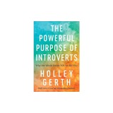 The Powerful Purpose of Introverts: Why the World Needs You to Be You
