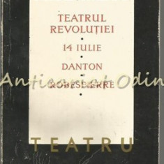 Teatru. Teatrul Revolutiei, 14 Iulie, Danton, Robespierre - Romain Rolland
