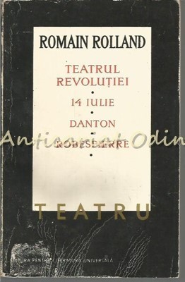Teatru. Teatrul Revolutiei, 14 Iulie, Danton, Robespierre - Romain Rolland foto