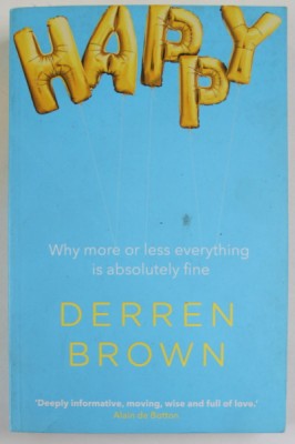 HAPPY , WHY MORE OR LESS EVERYTHING IS ABSOLUTELY FINE by DEREN BROWN , 2016 foto
