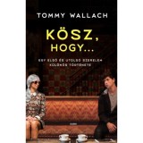K&ouml;sz, hogy... - Egy első &eacute;s utols&oacute; szerelem k&uuml;l&ouml;n&ouml;s t&ouml;rt&eacute;nete - Tommy Wallach