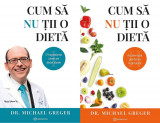 Cumpara ieftin Cum Sa Nu Tii O Dieta Vol. 1+2, Michael Greger - Editura Bookzone