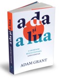A da si a lua. O abordare revolutionara a succesului - Adam Grant