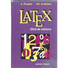 LATEX - Ghid de utilizare - A. Pusztai, Gh. Ardelean