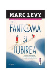 Fantoma și iubirea - Paperback brosat - Marc Levy - Trei, 2019