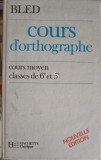 COURS D&#039;ORTHOGRAPHE. COURS MOYEN CLASSES DE 6e ET 5e-E. BLED, O. BLED-252851