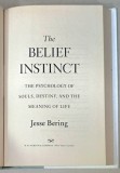THE BELIEF INSTINCT , THE PSYCHOLOGY OF SOULS , DESTINY , AND THE MEANING OF LIFE by JESSE BERING , 2011