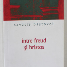 INTRE FREUD SI HRISTOS de SAVATIE BASTOVOI , 2008, COPERTA BROSATA