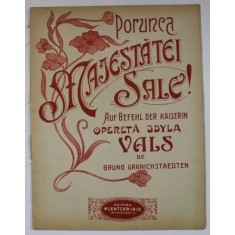 PORUNCA MAJESTATII SALE ! VALS de BRUNO GRANICHSTAEDTEN , CCA. 1900 , PARTITURA