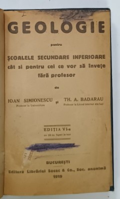 GEOLOGIE PENTRU SCOALELE SECUNDARE ..1919 / ELEMENTE DE GEOLOGIE PENTRU CURSUL SUPERIOR DE LICEU , 1922 de IOAN SIMIONESCU si TH.A. BADARU , COLEGAT foto