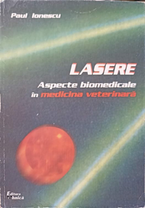 LASERE. ASPECTE BIOMEDICALE IN MEDICINA VETERINARA-PAUL IONESCU