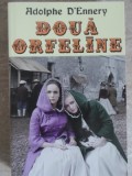 Doua Orfeline - Adolphe D&#039;Ennery, Roman, 270pg, Orizonturi 2013, Beletristica, Paperback
