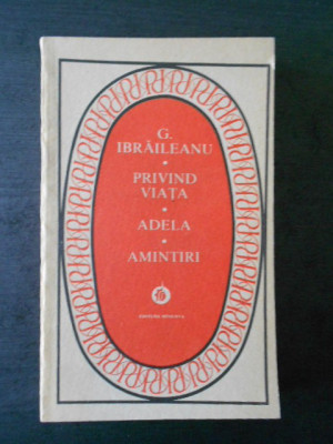 G. IBRAILEANU - PRIVIND VIATA * ADELA * AMINTIRI foto