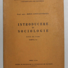 INTRODUCERE IN SOCIOLOGIE , NOTE DE CURS , PARTEA I de MIRON CONSTANTINESCU , 1971