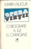 Opera vietii. O biografie a lui Ion Luca Caragiale (volumul 1) - Marin Bucur