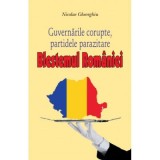 Blestemul Romaniei. Guvernarile corupte, partidele parazitare - Nicolae Gheorghiu