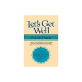 Let's Get Well: A Practical Guide to Renewed Health Through Nutrition