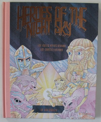HEROES OF THE NIGHT SKY , THE GREEK MYTHS BEHIND THE CONSTELLATIONS by TOM KINDLEY , 2016 foto