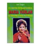 Ion Tugui - Un mister extrasenzorial. Maria Varlan si terapiile sale