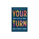 Your Turn: How to Be an Adult