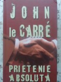Prietenie Absoluta - John Le Carre, Editura Rao, 2005, Coperta Cartonata, 360 Pagini - Carte Beletristica SF Romana