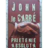 PRIETENIE ABSOLUTA-JOHN LE CARRE-225883