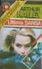 Ultima Șansă - Arthur Hailey, Roman, Editura Point 1994, 393 pagini, Beletristica