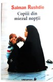 Salman Rushdie - Copii din miezul noptii _ carte roman beletristica _ Ed. Univers, Bucuresti, 2004, 2007