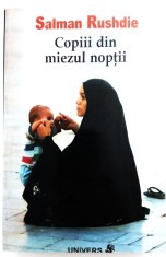 Salman Rushdie - Copii din miezul noptii _ carte roman beletristica _ Ed. Univers, Bucuresti, 2004