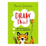 Draw This! Art Activities to Unlock the Imagination