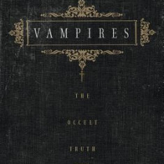 Vampires Vampires: The Occult Truth the Occult Truth