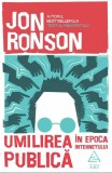 Umilirea publica in epoca internetului - Jon Ronson - Editura Art